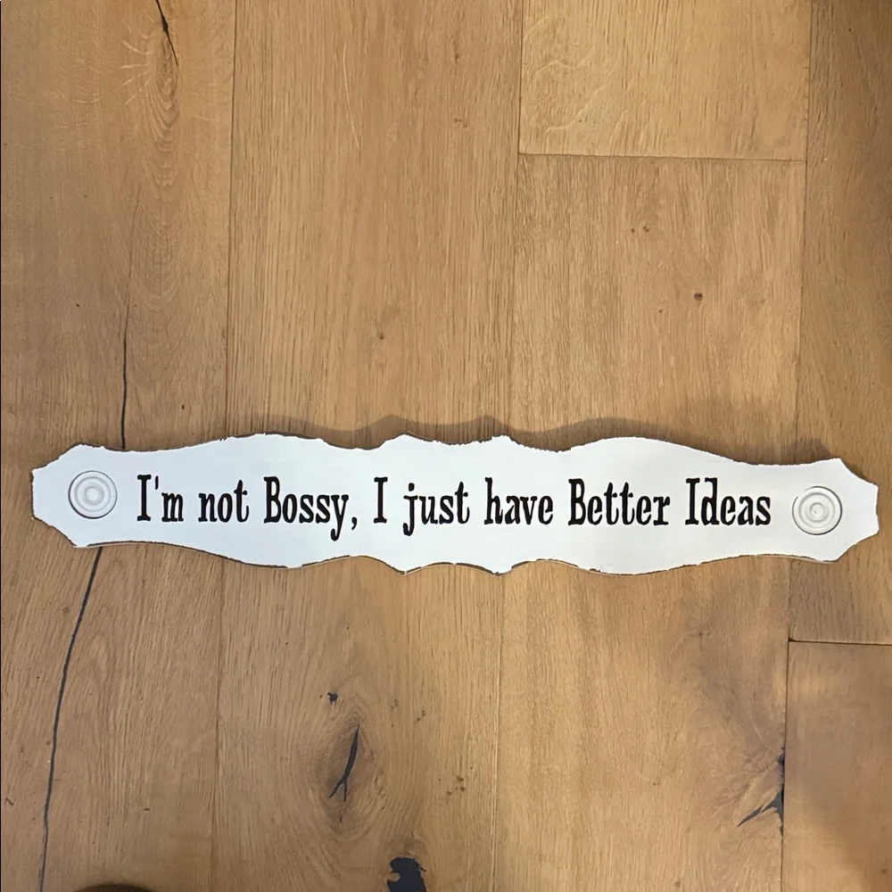 I'm not Bossy, I just have Better Ideas